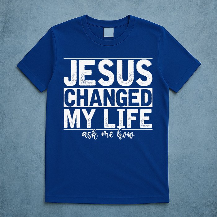 Jesus Changed My Life Asked Me How Christ Devotee Jesus T-Shirt