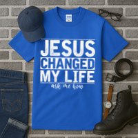 Jesus Changed My Life Asked Me How Christ Devotee Jesus Tall T-Shirt