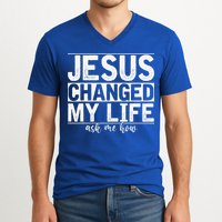 Jesus Changed My Life Asked Me How Christ Devotee Jesus V-Neck T-Shirt