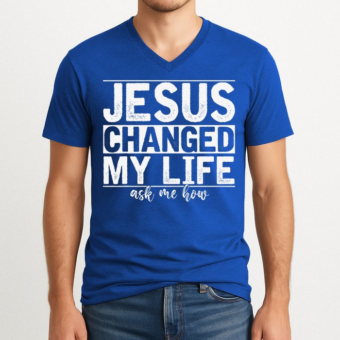 Jesus Changed My Life Asked Me How Christ Devotee Jesus V-Neck T-Shirt
