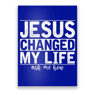 Jesus Changed My Life Asked Me How Christ Devotee Jesus Poster