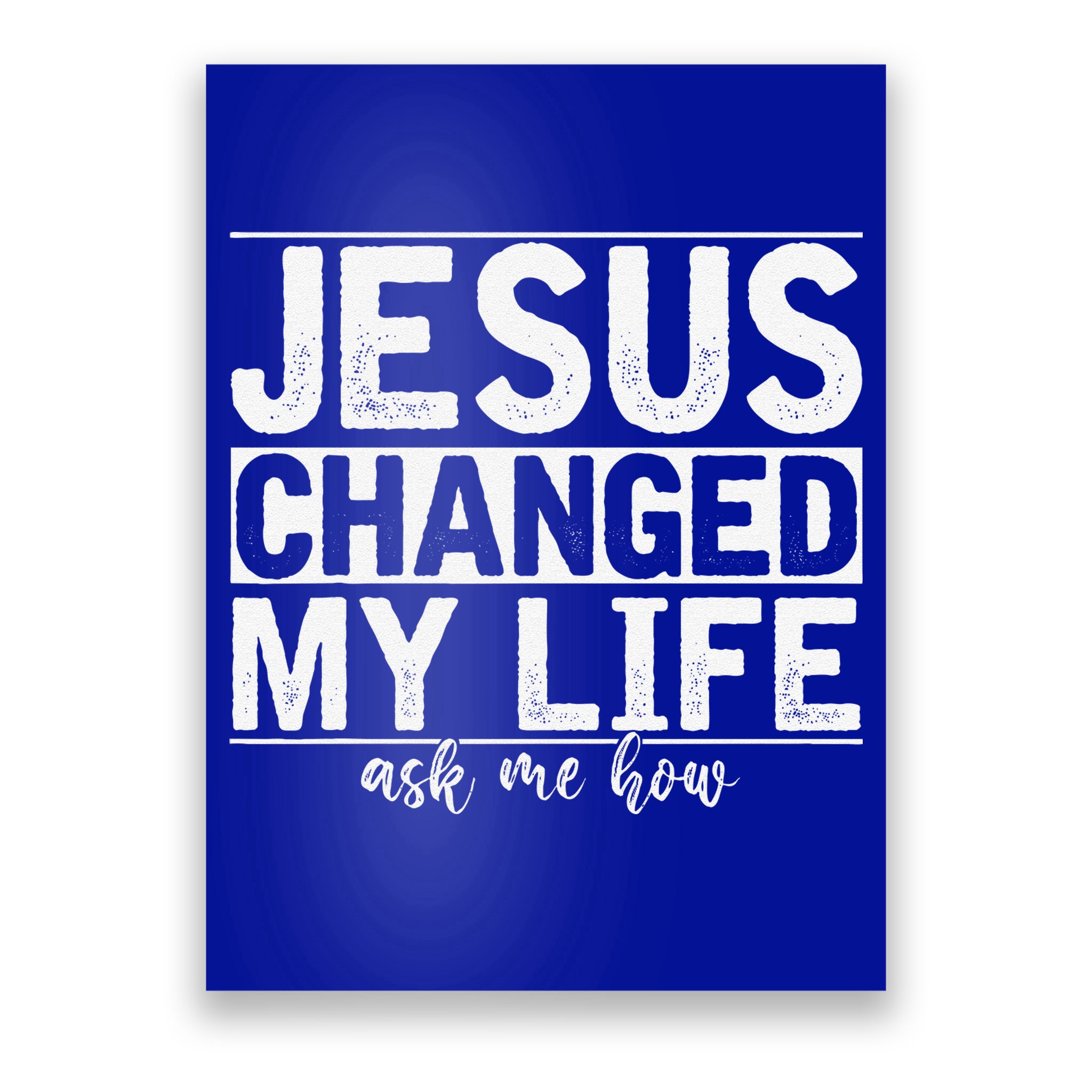 Jesus Changed My Life Asked Me How Christ Devotee Jesus Poster