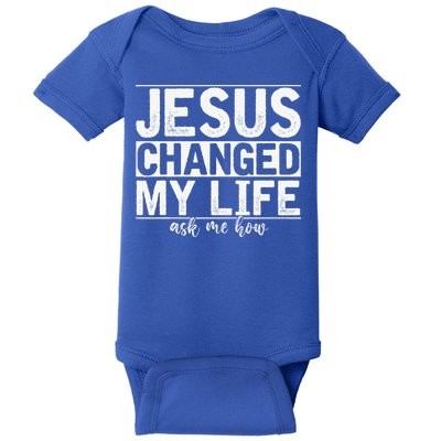 Jesus Changed My Life Asked Me How Christ Devotee Jesus Baby Bodysuit