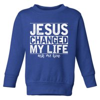 Jesus Changed My Life Asked Me How Christ Devotee Jesus Toddler Sweatshirt