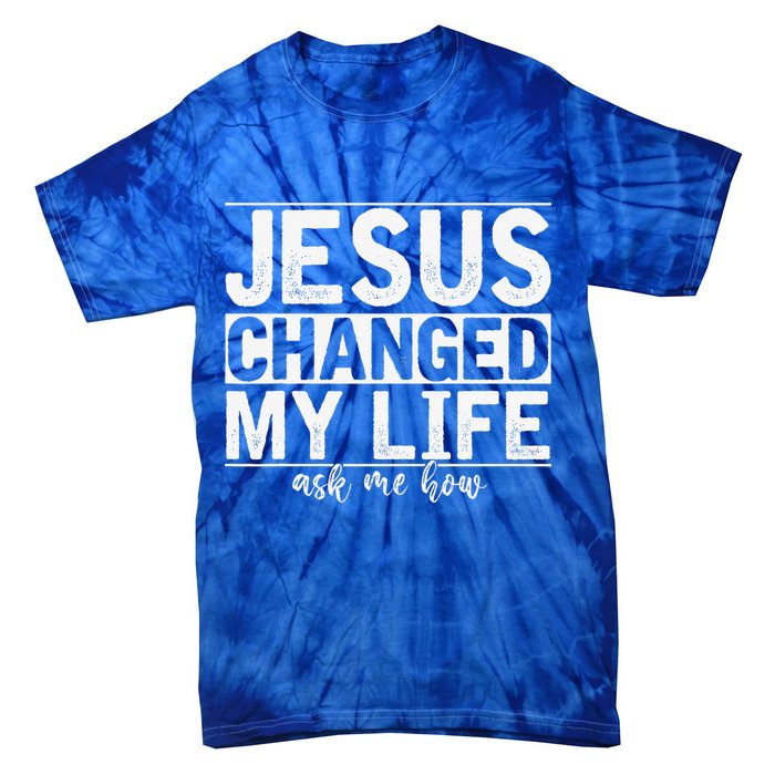 Jesus Changed My Life Asked Me How Christ Devotee Jesus Tie-Dye T-Shirt