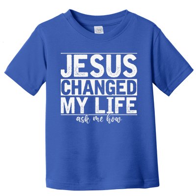 Jesus Changed My Life Asked Me How Christ Devotee Jesus Toddler T-Shirt