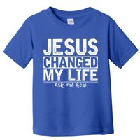 Jesus Changed My Life Asked Me How Christ Devotee Jesus Toddler T-Shirt