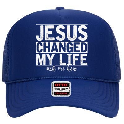 Jesus Changed My Life Asked Me How Christ Devotee Jesus High Crown Mesh Back Trucker Hat