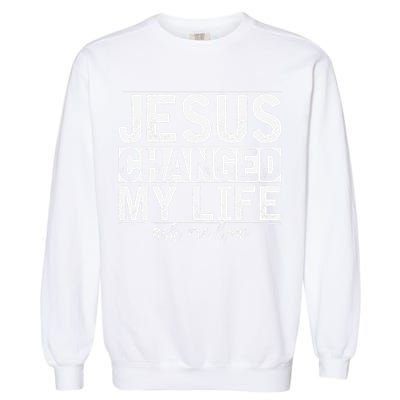 Jesus Changed My Life Asked Me How Christ Devotee Jesus Garment-Dyed Sweatshirt