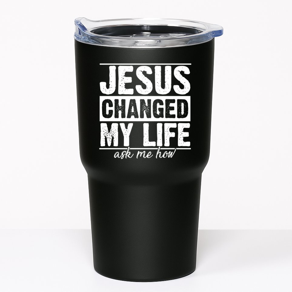 Jesus Changed My Life Ask Me How Tumbler