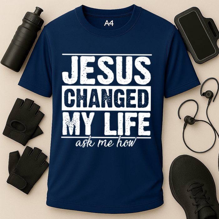 Jesus Changed My Life Ask Me How Performance Shirt
