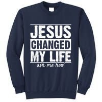 Jesus Changed My Life Ask Me How Sweatshirt