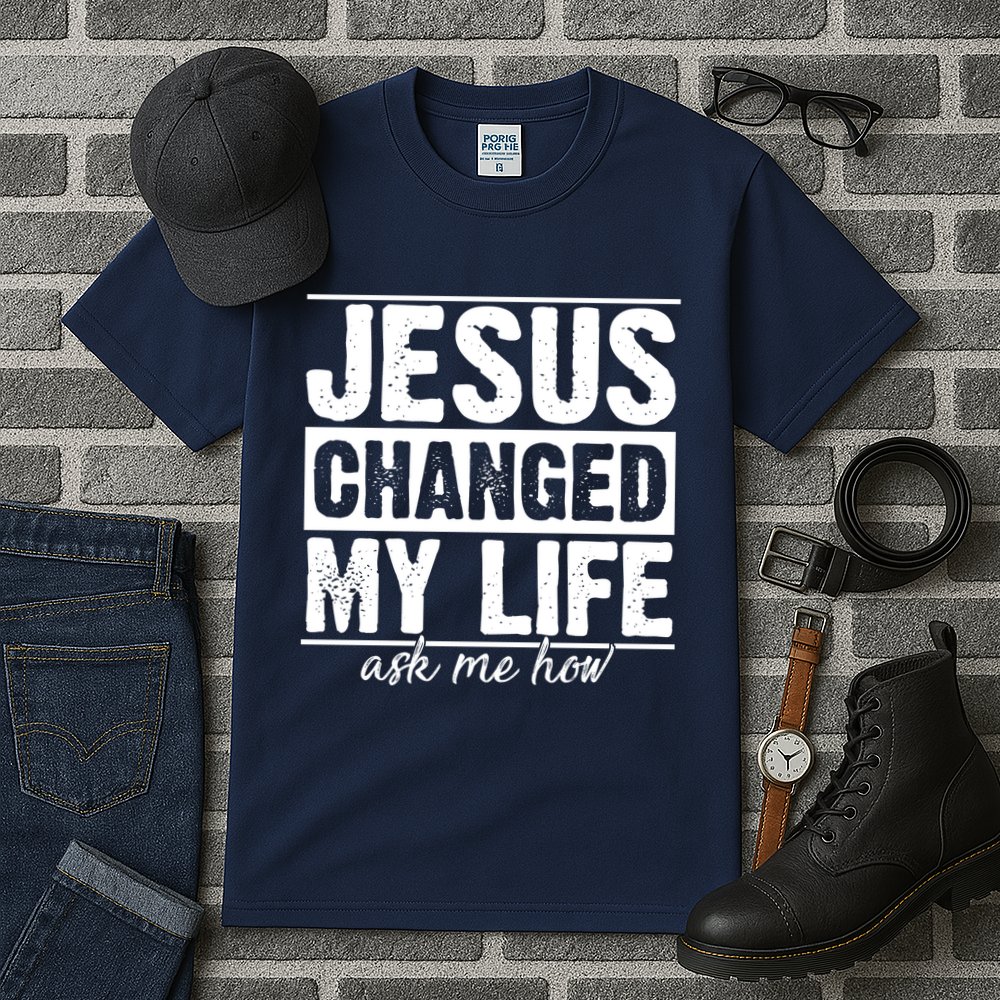 Jesus Changed My Life Ask Me How Tall T-Shirt