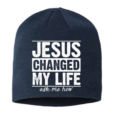 Jesus Changed My Life Ask Me How Sustainable Beanie