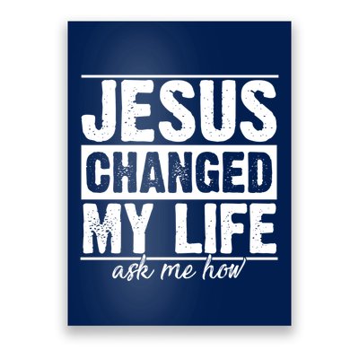 Jesus Changed My Life Ask Me How Poster