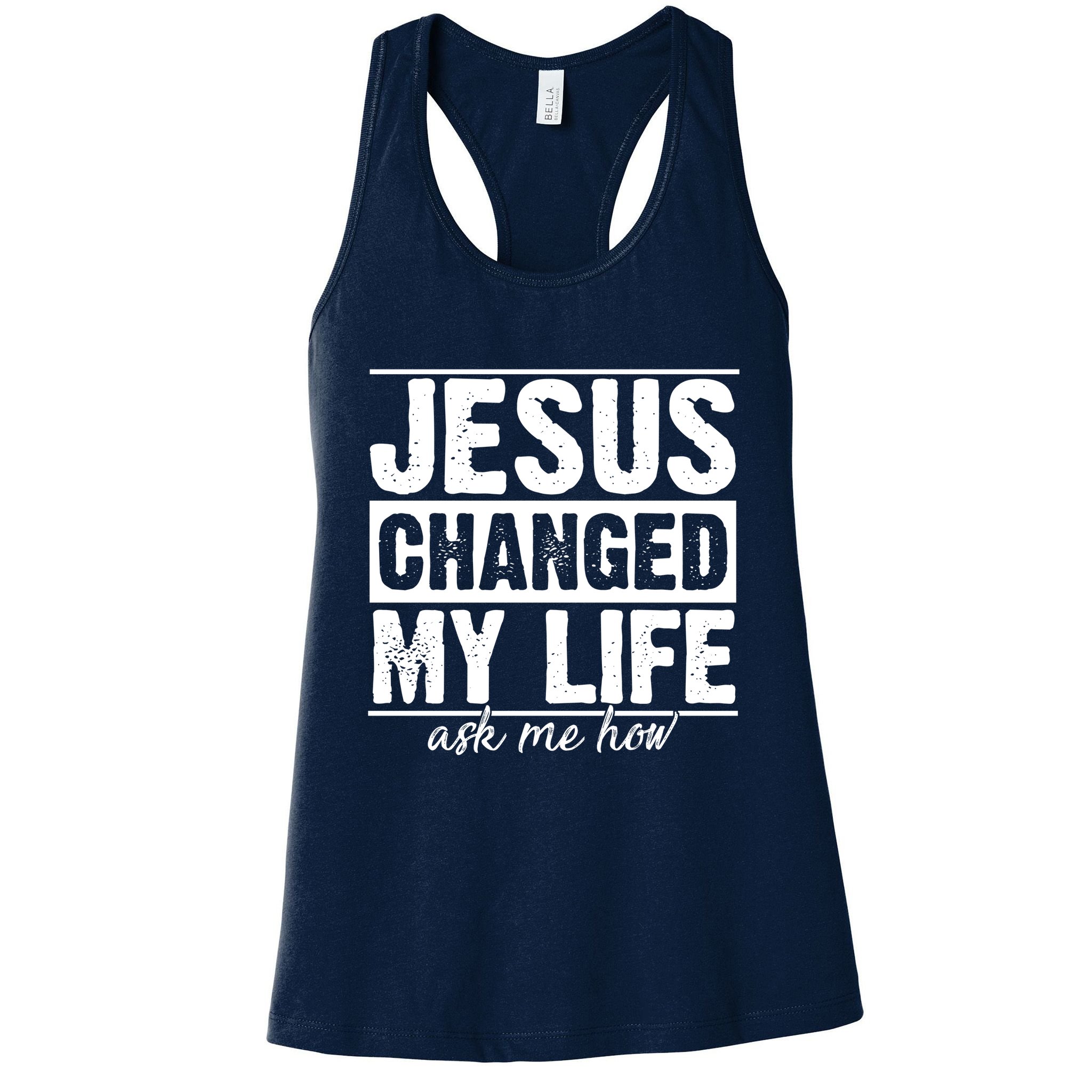 Jesus Changed My Life Ask Me How Womens Tank Top