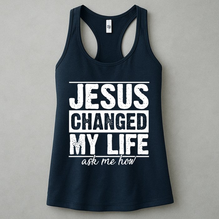 Jesus Changed My Life Ask Me How Womens Tank Top