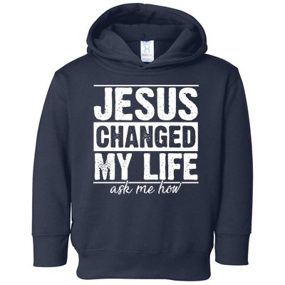 Jesus Changed My Life Ask Me How Toddler Hoodie