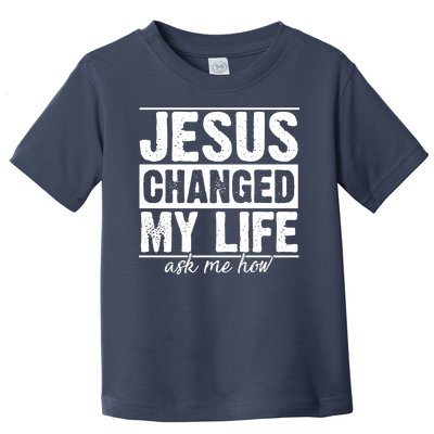 Jesus Changed My Life Ask Me How Toddler T-Shirt