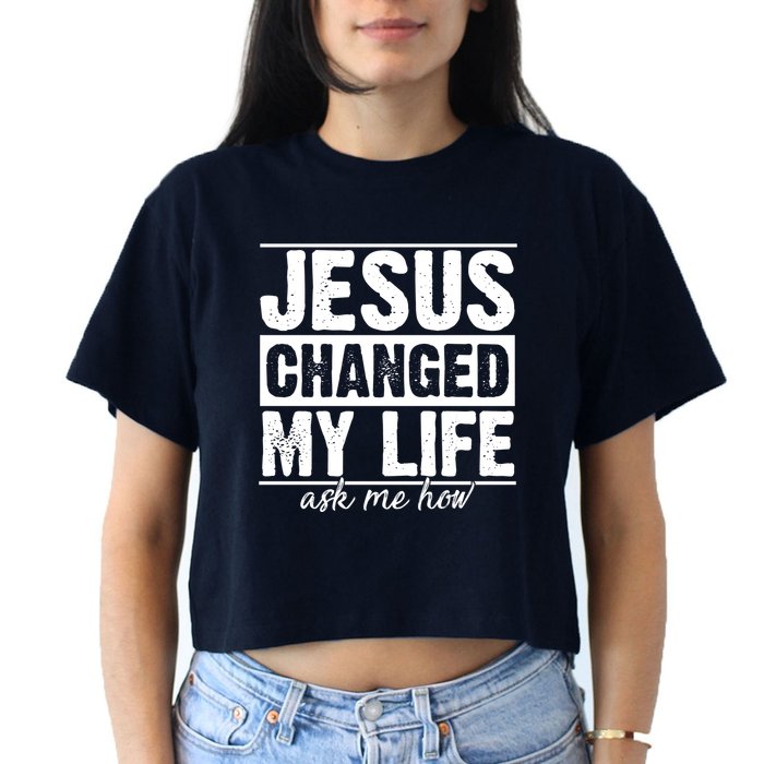 Jesus Changed My Life Ask Me How Crop Top