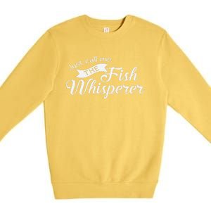 Just Call Me The Fish Whisperer Funny Fishing Premium Crewneck Sweatshirt