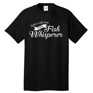 Just Call Me The Fish Whisperer Funny Fishing Tall T-Shirt