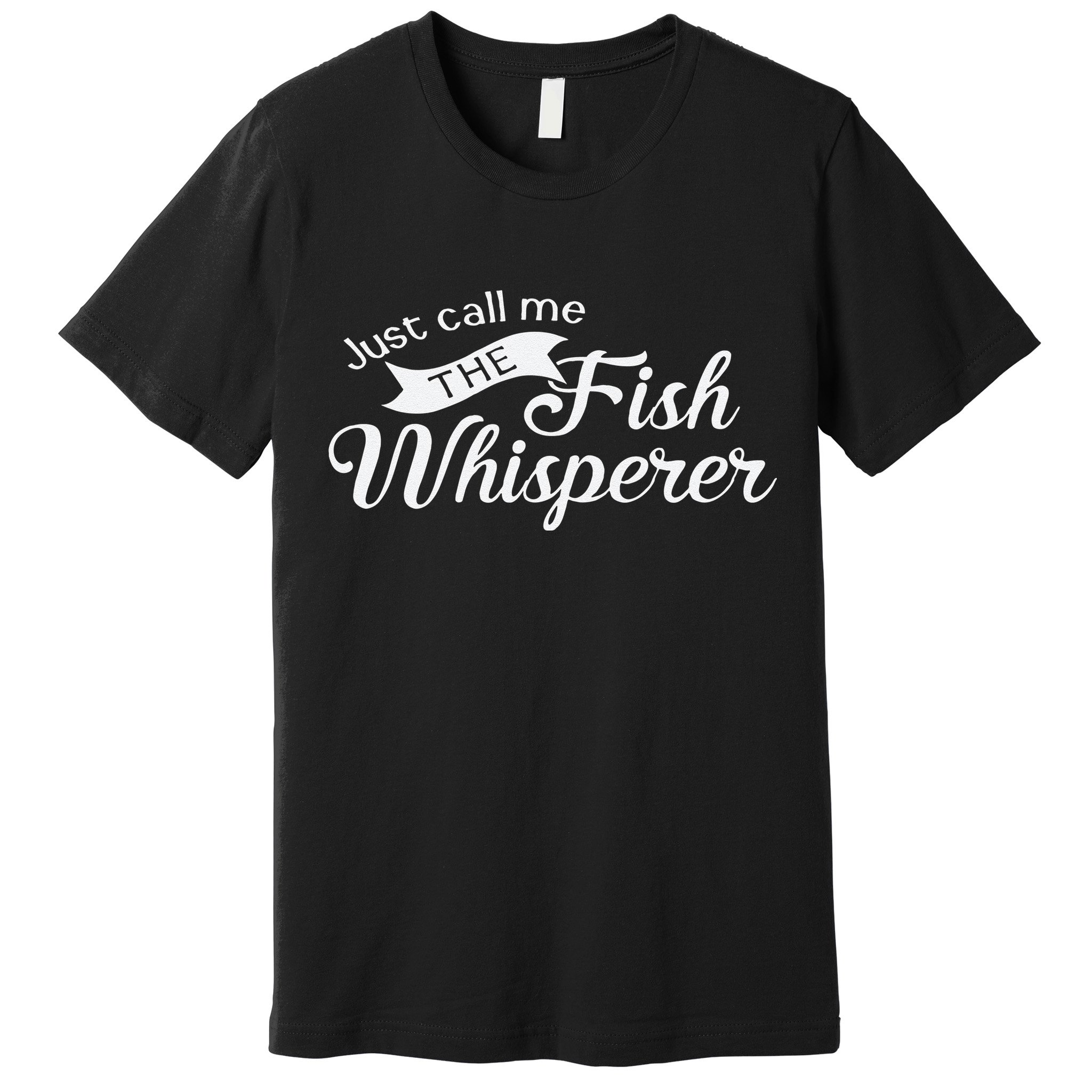 Just Call Me The Fish Whisperer Funny Fishing Premium T-Shirt