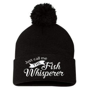 Just Call Me The Fish Whisperer Funny Fishing Pom Pom 12in Knit Beanie