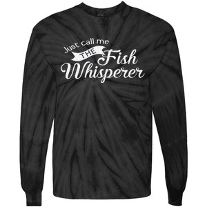 Just Call Me The Fish Whisperer Funny Fishing Tie-Dye Long Sleeve Shirt