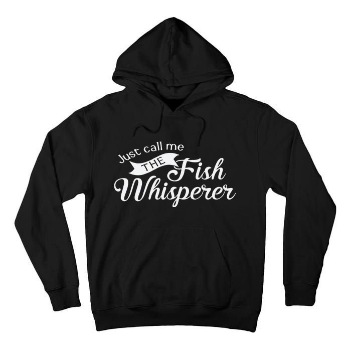 Just Call Me The Fish Whisperer Funny Fishing Tall Hoodie