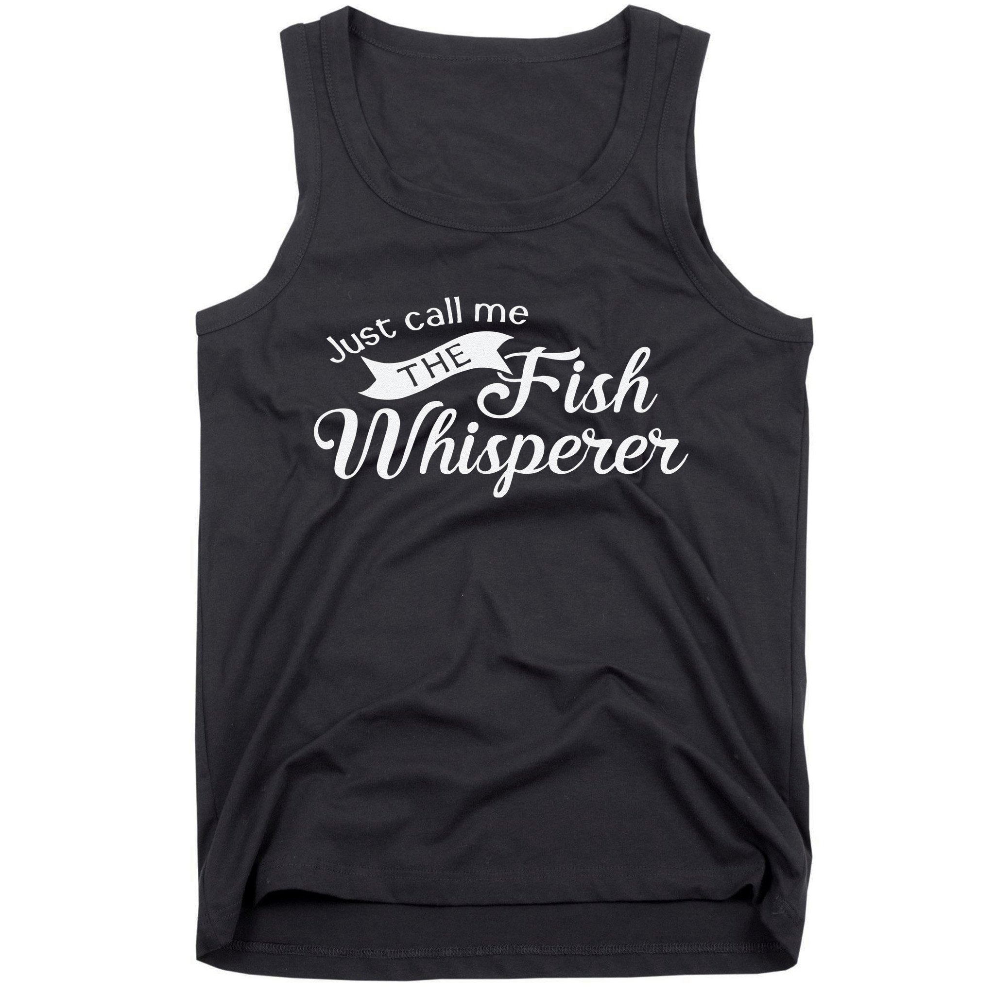 Just Call Me The Fish Whisperer Funny Fishing Tank Top