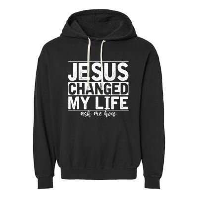 Jesus Changed My Life Asked Me How Christ Devotee Jesus Garment-Dyed Fleece Hoodie