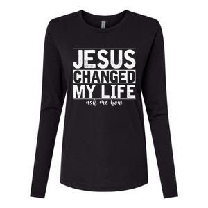 Jesus Changed My Life Asked Me How Christ Devotee Jesus Womens Cotton Relaxed Long Sleeve T-Shirt