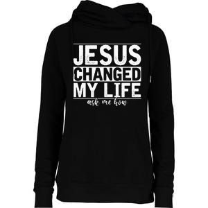 Jesus Changed My Life Asked Me How Christ Devotee Jesus Womens Funnel Neck Pullover Hood