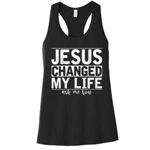 Jesus Changed My Life Asked Me How Christ Devotee Jesus Women's Racerback Tank