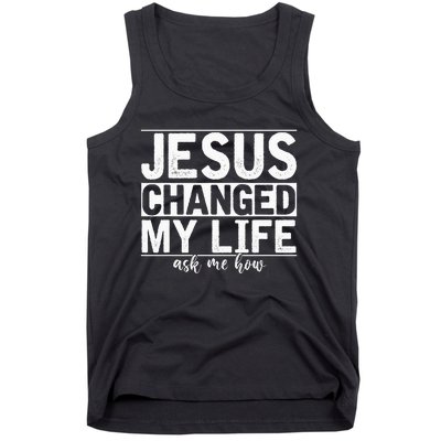 Jesus Changed My Life Asked Me How Christ Devotee Jesus Tank Top