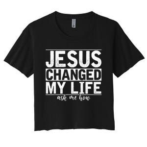 Jesus Changed My Life Asked Me How Christ Devotee Jesus Women's Crop Top Tee