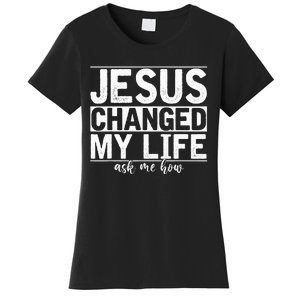 Jesus Changed My Life Asked Me How Christ Devotee Jesus Women's T-Shirt