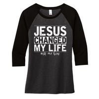 Jesus Changed My Life Asked Me How Christ Devotee Jesus Women's Tri-Blend 3/4-Sleeve Raglan Shirt