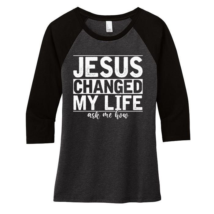 Jesus Changed My Life Asked Me How Christ Devotee Jesus Women's Tri-Blend 3/4-Sleeve Raglan Shirt