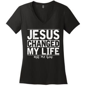 Jesus Changed My Life Asked Me How Christ Devotee Jesus Women's V-Neck T-Shirt