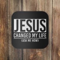 Jesus Changed My Life Ask Me How Jesus Coaster