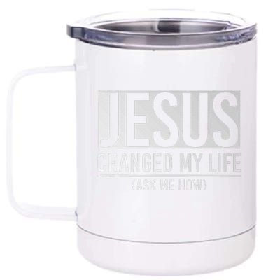 Jesus Changed My Life Ask Me How Jesus 12 oz Stainless Steel Tumbler Cup