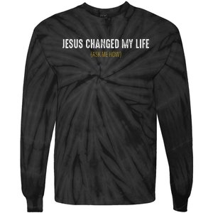 Jesus Changed My Life Ask Me How Sharing Gospel Evangelism Tie-Dye Long Sleeve Shirt