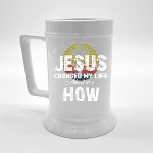 Jesus Changed My Life Asked Me How Christ Devo Jesus Gift Beer Stein