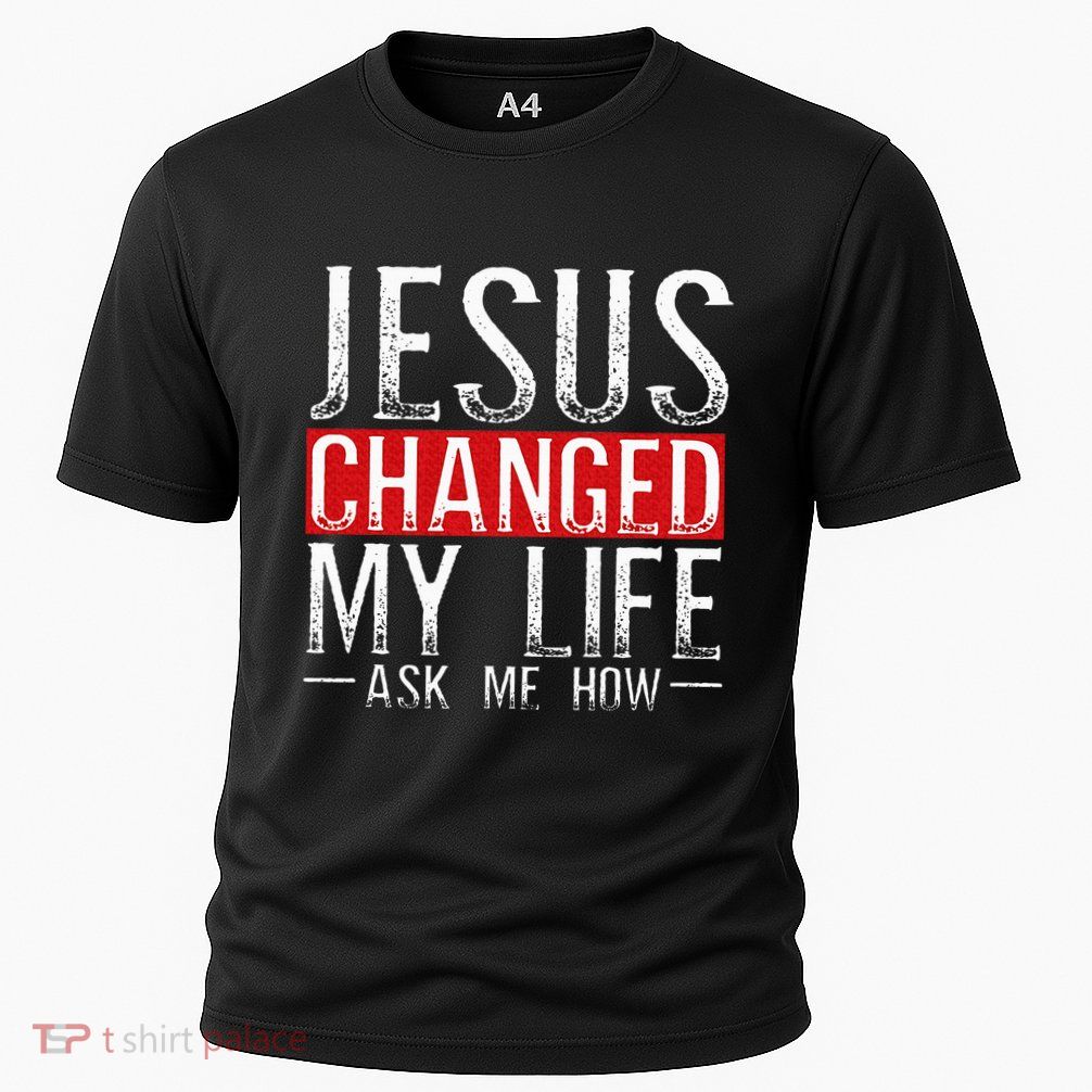 Jesus Changed My Life Ask Me How Christian Christians Performance Shirt