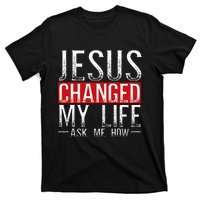 Jesus Changed My Life Ask Me How Christian Christians T-Shirt