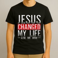 Jesus Changed My Life Ask Me How Christian Christians T-Shirt