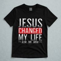 Jesus Changed My Life Ask Me How Christian Christians T-Shirt