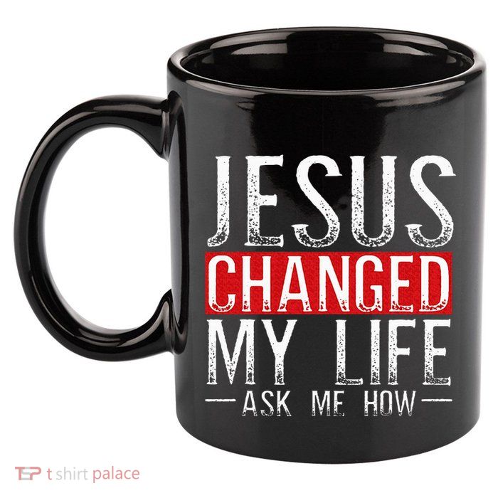 Jesus Changed My Life Ask Me How Christian Christians 11oz C Handle Ceramic Mug